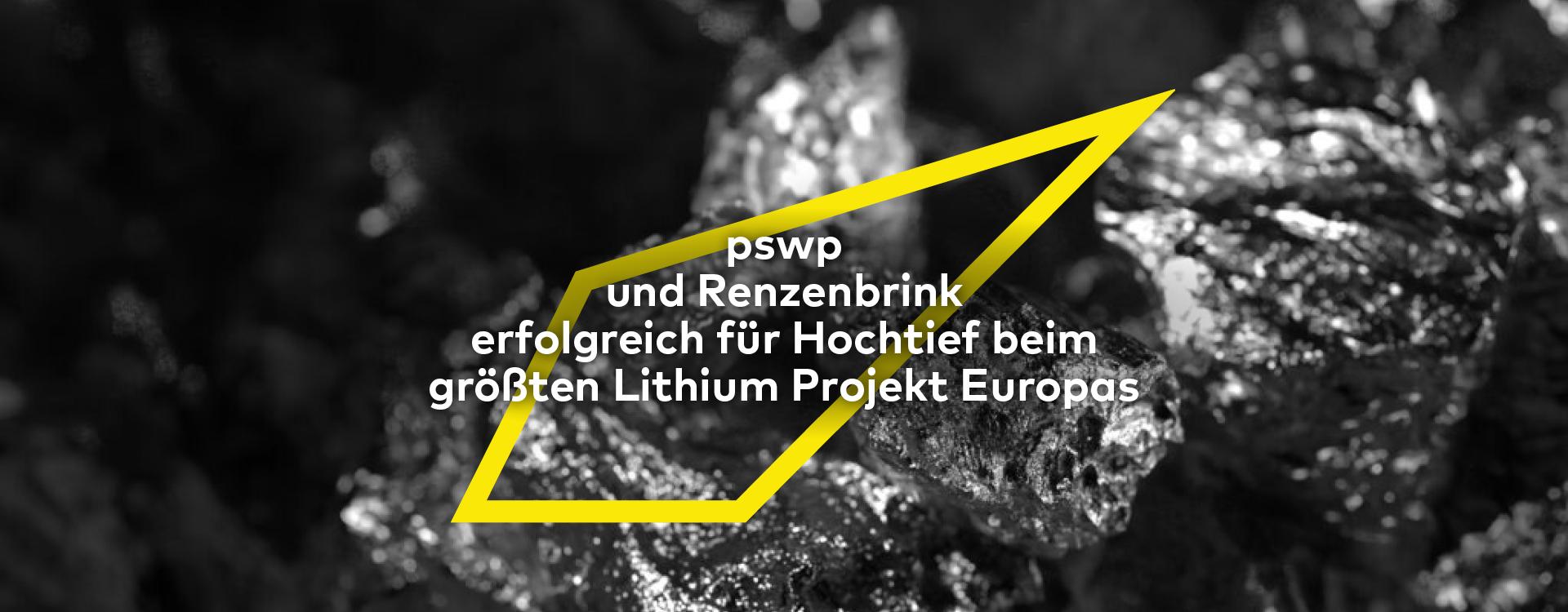Schwarz-weißes Foto glänzender Lithium-Gesteine; darüber eine gelbe geometrische Kontur mit dem Text: "pswp und Renzenbrink erfolgreich für Hochtief beim größten Lithium-Projekt Europas".